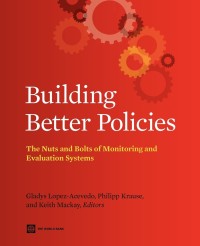 Image of Building Better Policies : The Nuts and Bolts of Monitoring and Evaluataion Systems