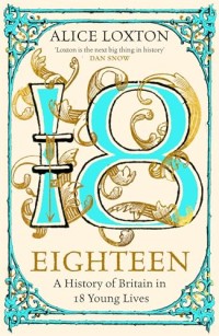 Image of Eighteen: A history of britain in 18 young lives