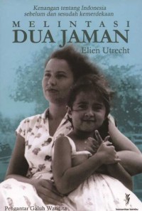 Image of Melintasi Dua Jaman: Kenangan tentang indonesia sebelum dan sesudah kemerdekaan