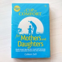Image of A cup of comfort for mothers and daughters: kisah-kisah agung dan inspiratif tentang ikatan istimewa antara ibu dan putrinya