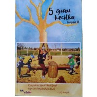 Image of 5 Guru Kecilku: Kumpulan Kisah Berhikmah Seputar Pengasuhan Anak