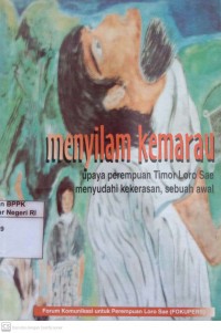 Image of Menyilam Kemarau : upaya perempuan timor loro sae menyudahi kekerasan,sebuah awal